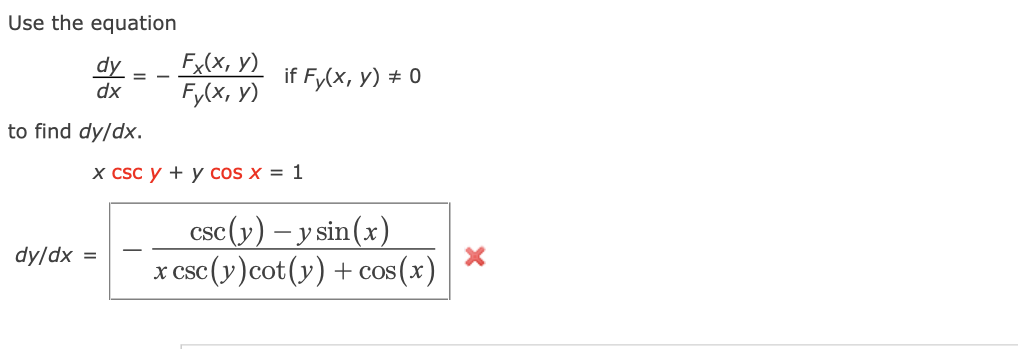 Use the equation \[ \frac{d y}{d x}=-\frac{F_{x}(x, y)}{F_{y}(x, y)} \text { if } F_{y}(x, y) \neq 0 \] to find \( d y / d x