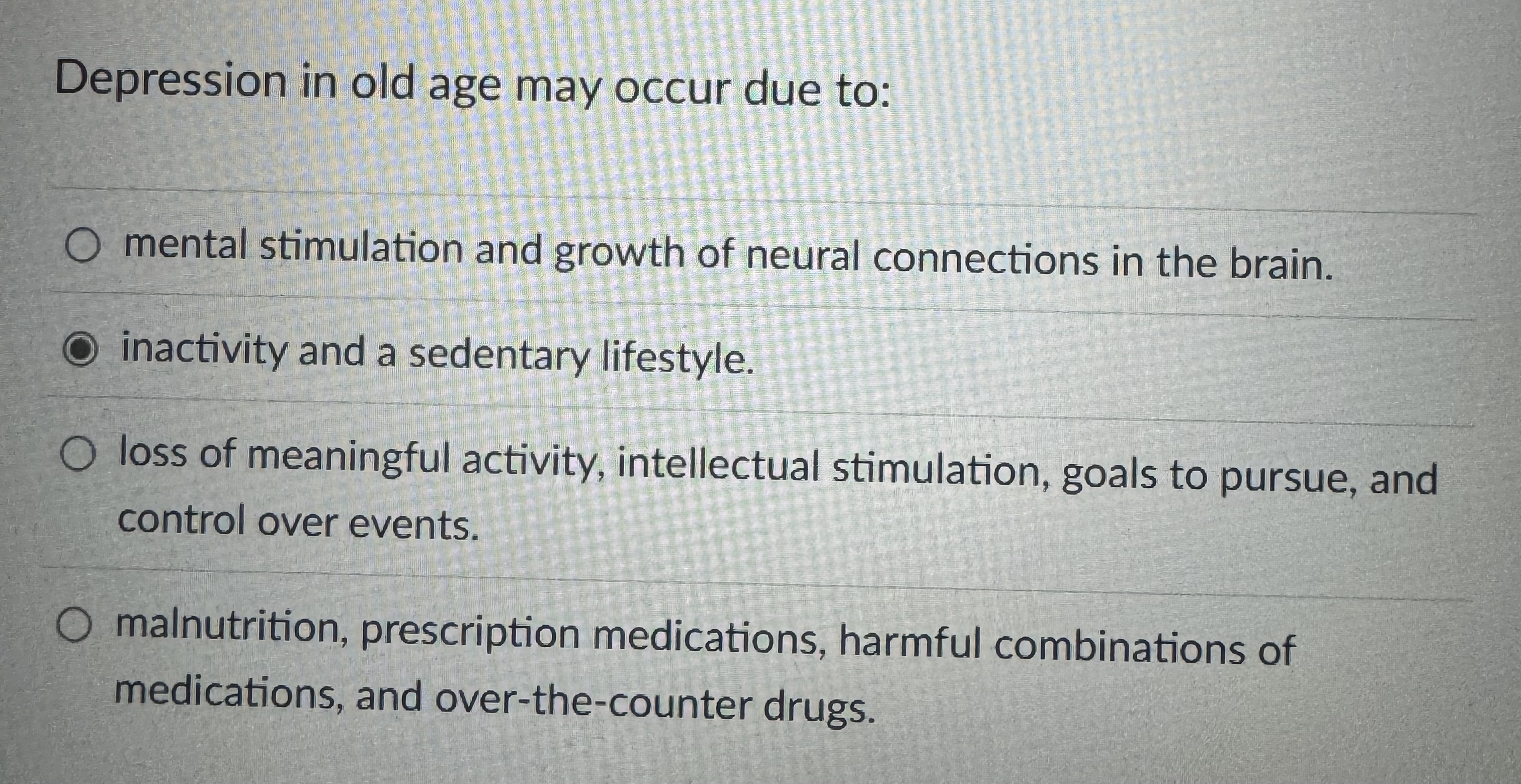 Solved Depression in old age may occur due to:mental | Chegg.com