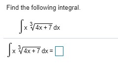 Solved Find the following integral. 4x +7 dx [x - 4x +7dx=1 | Chegg.com