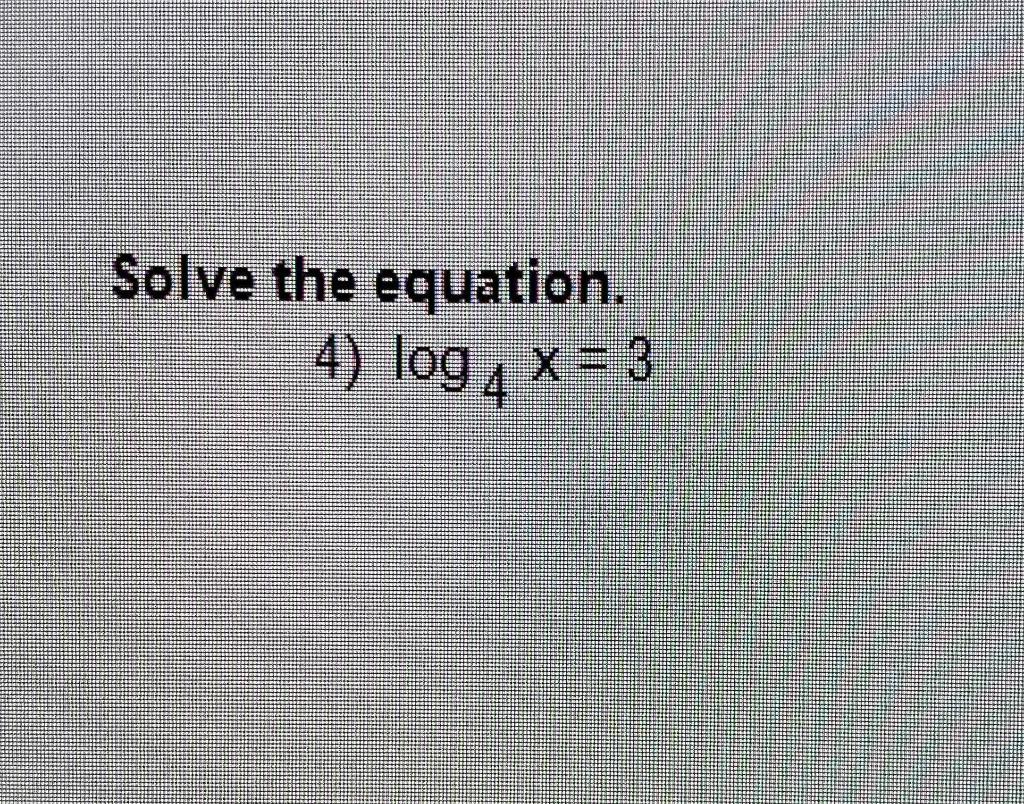 solved-solve-the-equation-4-log4x-3-chegg