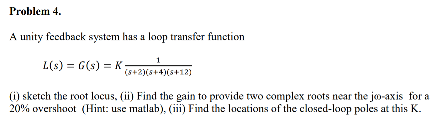 Solved Problem 4. A unity feedback system has a loop | Chegg.com