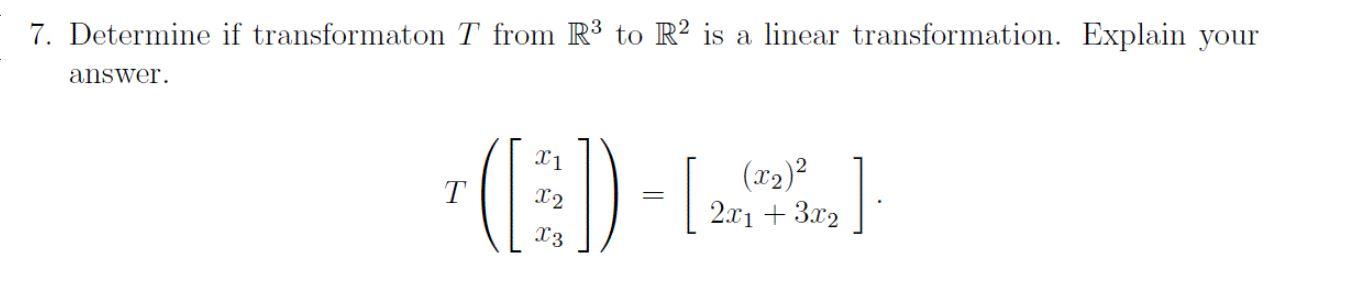 Solved 7. Determine if transformaton T from R3 to R2 is a | Chegg.com