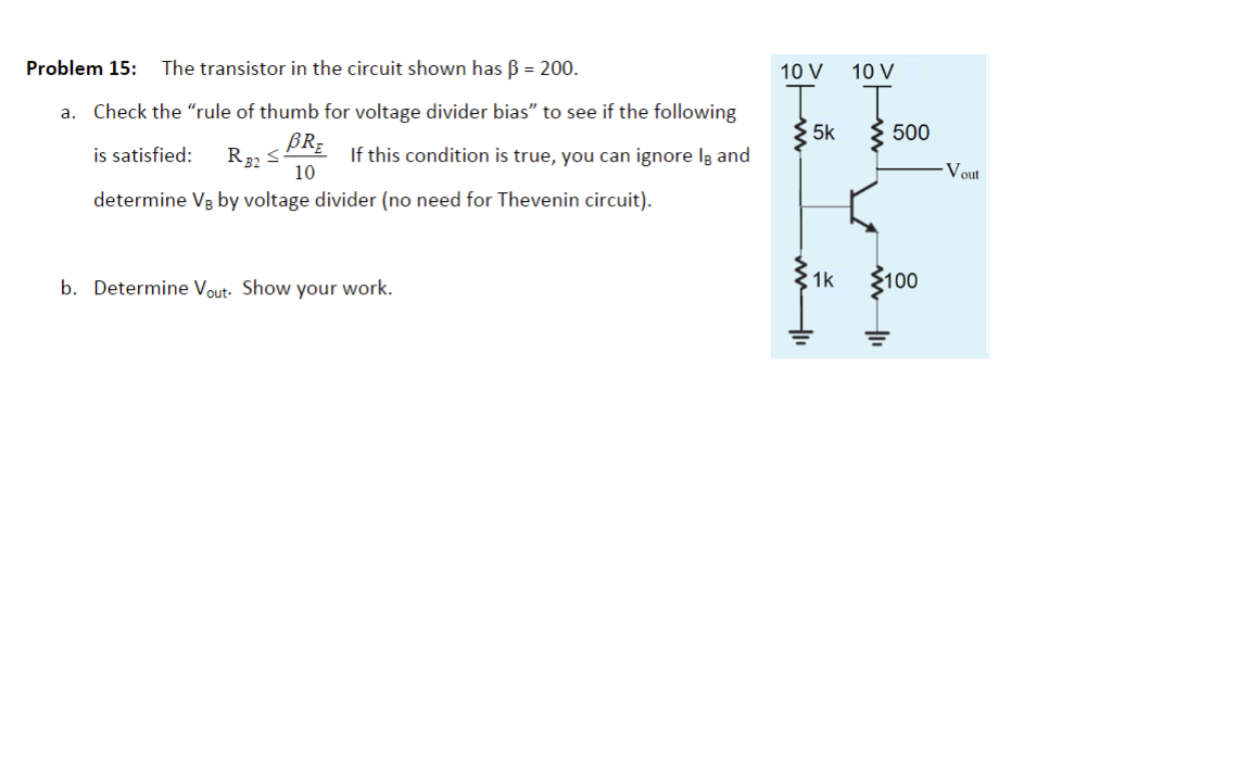 [Solved] Problem 15 The transistor in the circuit shown h