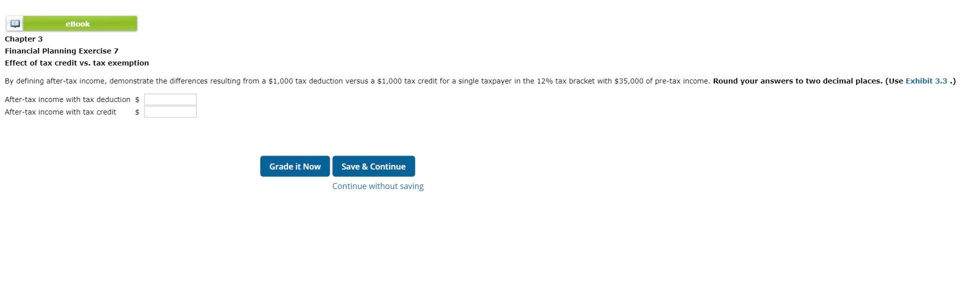 Financial Planning Exercise 7
Effect of tax credit vs. tax exemption
After-tax income with tax deduction \$\$
After-tax incom