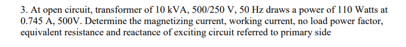 Solved 3. At open circuit, transformer of 10 kVA, 500/250 V, | Chegg.com