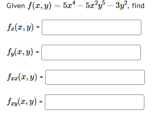 Given \( f(x, y)=5 x^{4}-5 x^{2} y^{5}-3 y^{2} \) \[ \begin{array}{l} f_{x}(x, y)=\mid \\ f_{y}(x, y)=\mid \\ f_{x x}(x, y)=