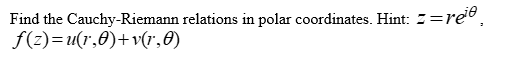 Solved Find the Cauchy-Riemann relations in polar | Chegg.com