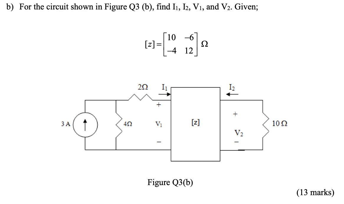 Solved b) For the circuit shown in Figure Q3 (b), find I1, | Chegg.com