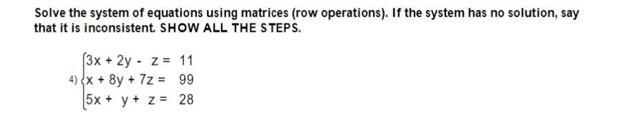 Solve the system of equations using matrices (row operations). If the system has no solution, say that it is inconsistent. SH
