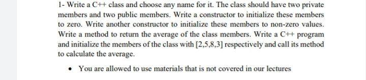 Solved 1- Write a C++ class and choose any name for it. The | Chegg.com