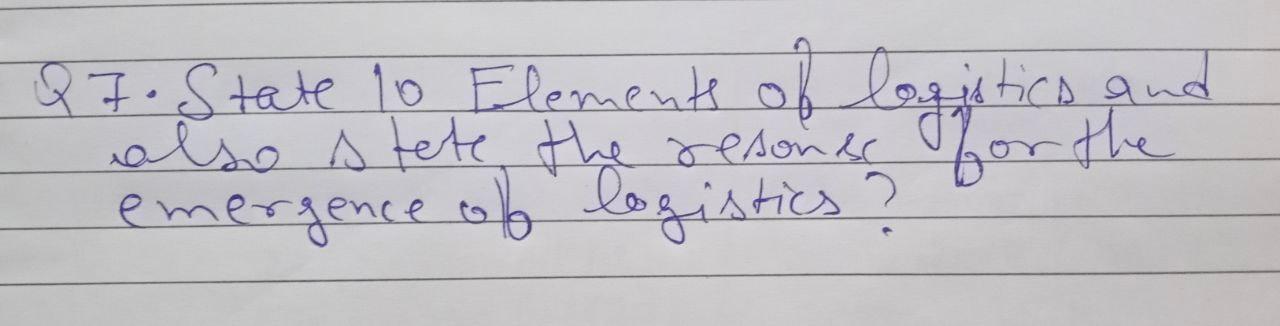 Solved also state the resones emergence of logistics? and | Chegg.com