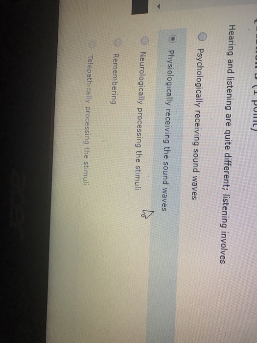 Solved Hearing And Listening Are Quite Different; Listening | Chegg.com