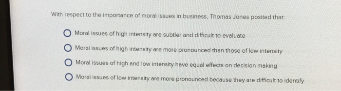 Solved With Respect To The Importance Of Moral Issues In Chegg