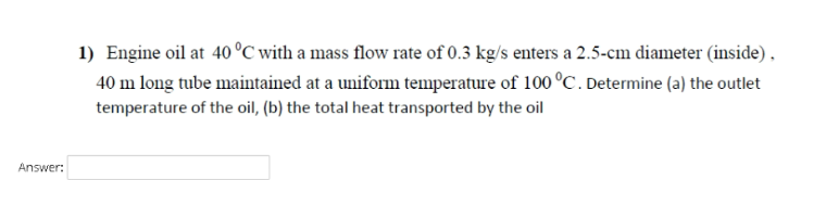 1) Engine oil at 40°C with a mass flow rate of 0.3 | Chegg.com