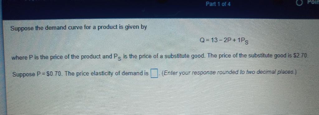 Solved Part 1 of 4 POIN Suppose the demand curve for a | Chegg.com