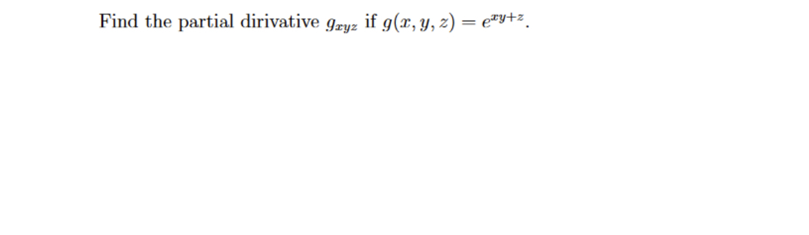 Find the partial dirivative \( g_{x y z} \) if \( g(x, y, z)=e^{x y+z} \).