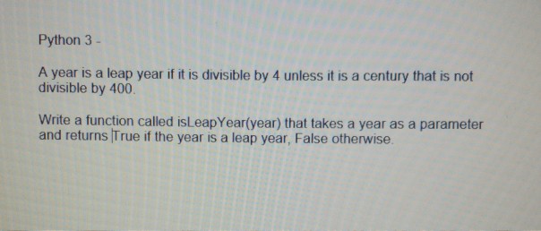 Solved Python 3 A year is a leap year if it is divisible by | Chegg.com