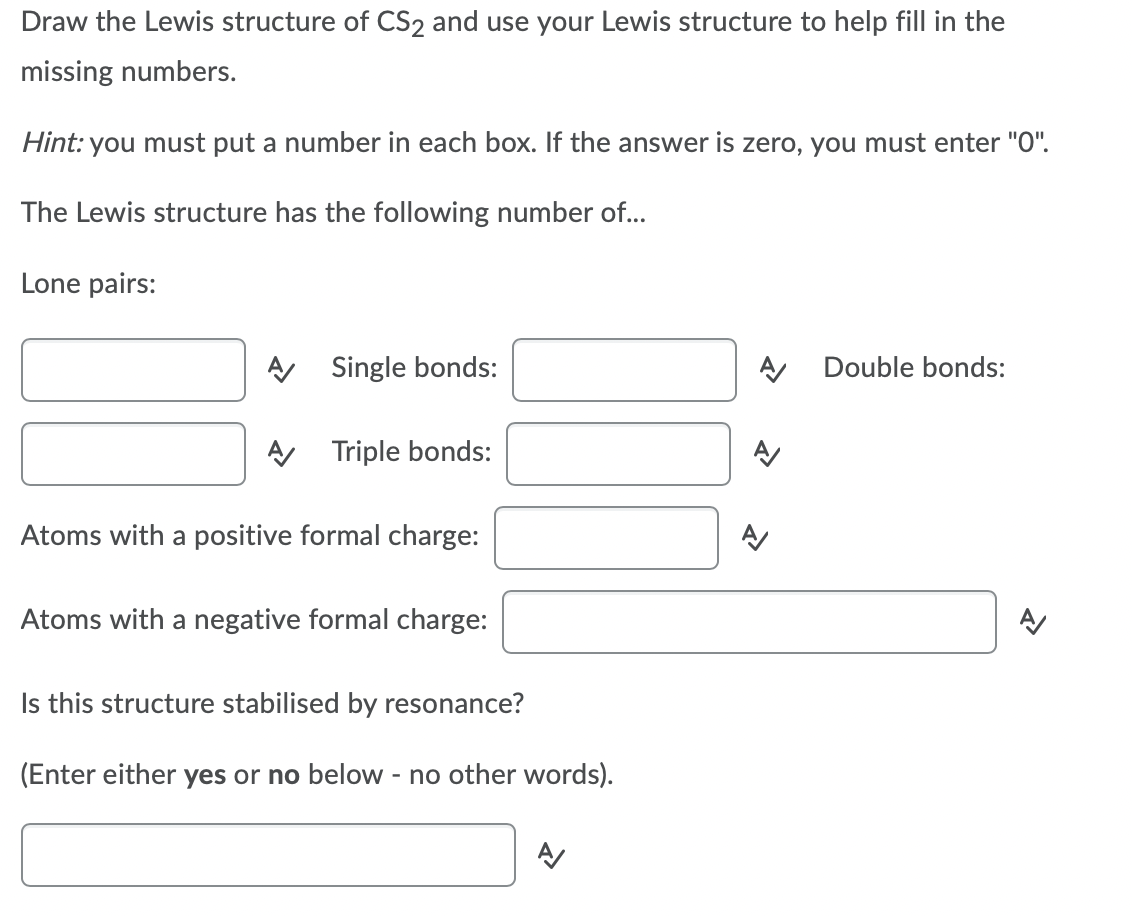 Draw the Lewis structure of CS2 and use your Lewis structure to help fill in the
missing numbers.
Hint: you must put a number