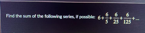 Solved Find The Sum Of The Following Series, If Possible: | Chegg.com