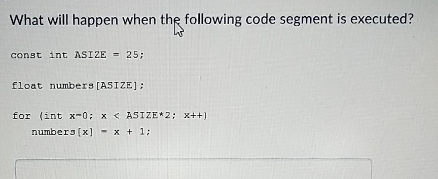 Solved What will happen when the following code segment is | Chegg.com