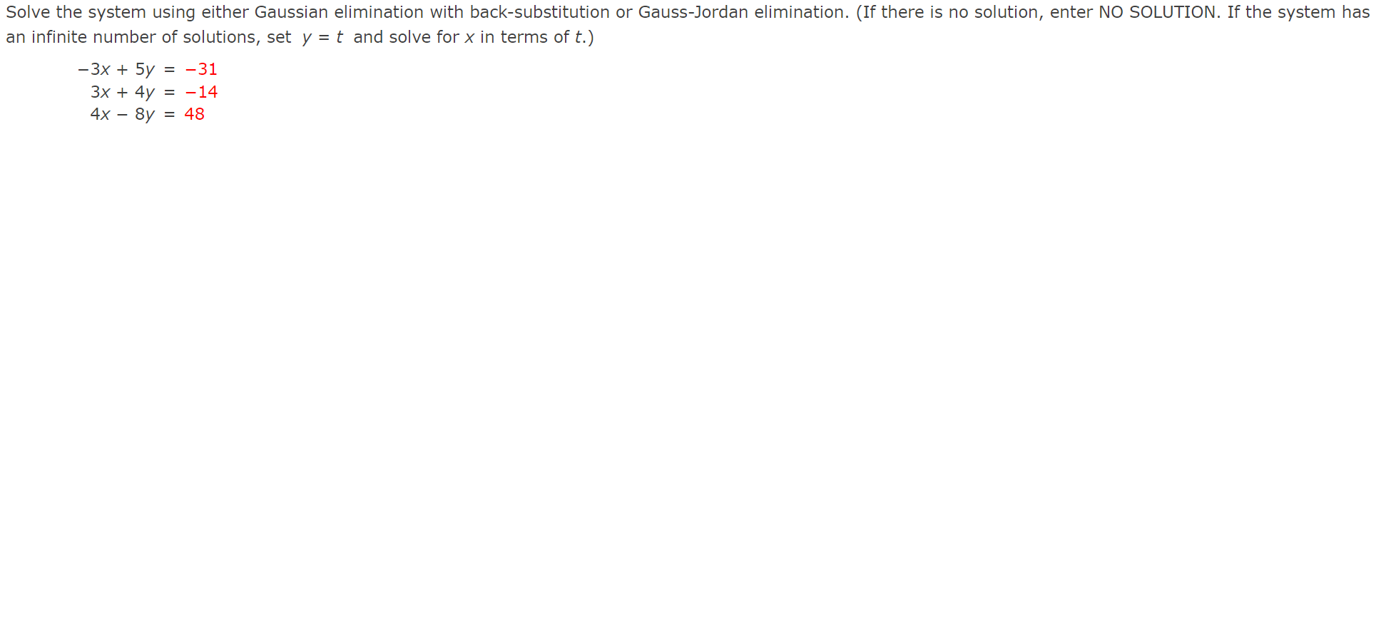 Solve the system using either Gaussian elimination with back-substitution or Gauss-Jordan elimination. (If there is no soluti