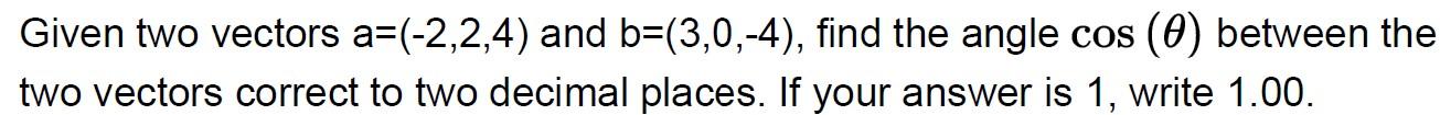 Solved Two vectors A and B are given by (−2,−2,5) and | Chegg.com