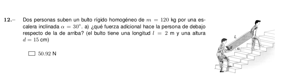 Dos personas suben un bulto rígido homogéneo de \( m=120 \mathrm{~kg} \) por una escalera inclinada \( \alpha=30^{\circ} \).