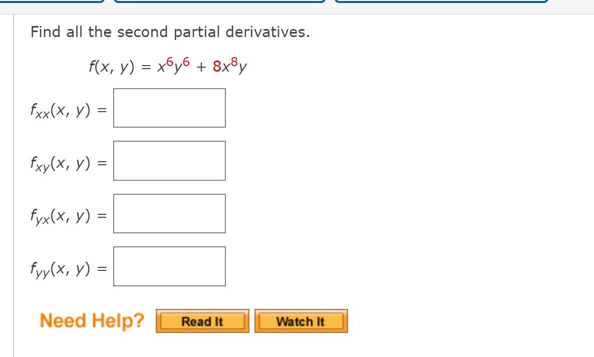 Find all the second partial derivatives. f(x, y) = x6y6 + 8x³y fxx(x, y) = = fxy(x, y) = fyx(x, y) = fyy(x, y) = Need Help? R