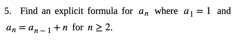 Solved 5. Find an explicit formula for an where a1 = 1 and | Chegg.com