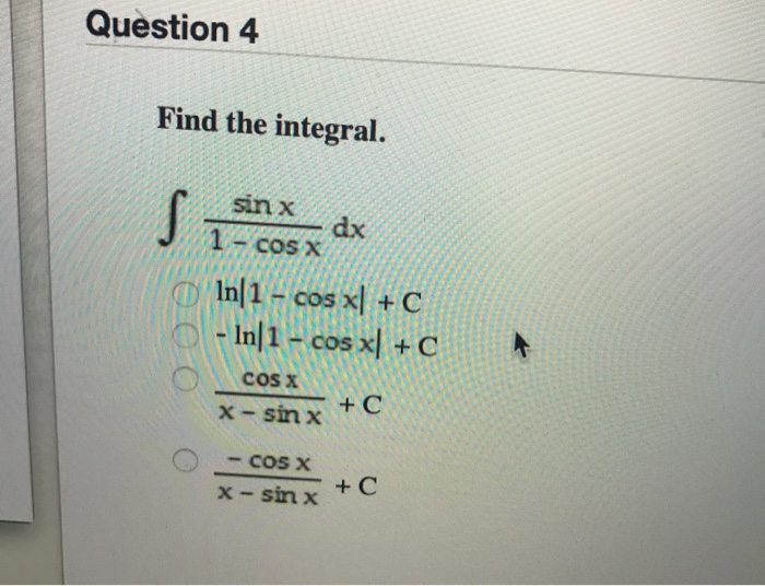 Solved Question 4 Find The Integral S Sin X Dx 1 Cos X I Chegg Com