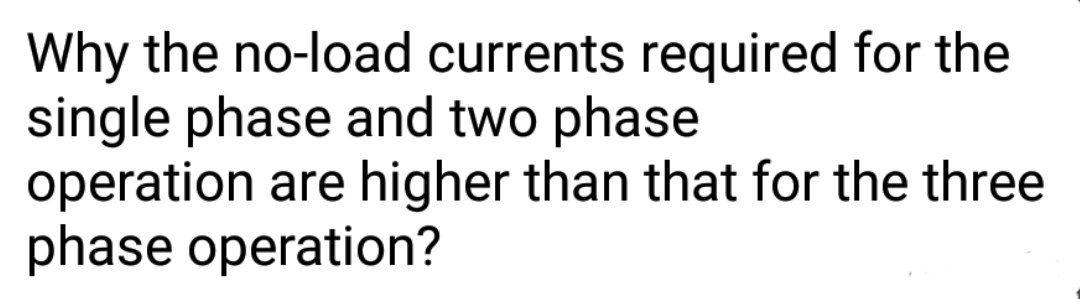 Solved Why the no-load currents required for the single | Chegg.com
