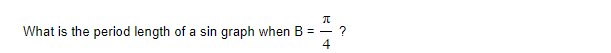 Solved What is the period length of a sin graph when B=4π ? | Chegg.com