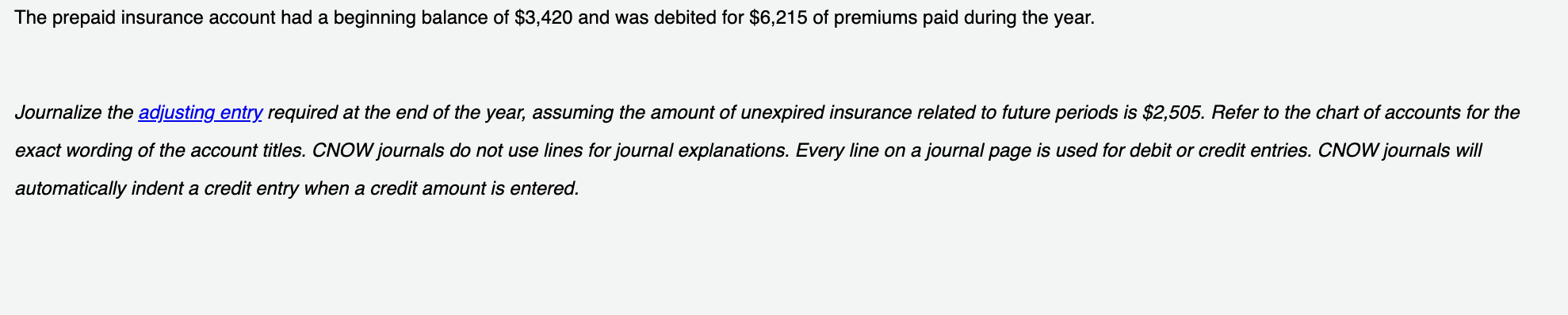 The prepaid insurance account had a beginning balance of \( \$ 3,420 \) and was debited for \( \$ 6,215 \) of premiums paid d