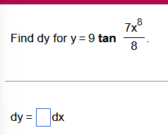 Find dy for y = 9 tan dy=dx 7x8 8