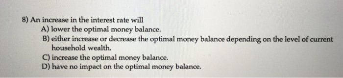 Solved 8) An increase in the interest rate will A) lower the | Chegg.com