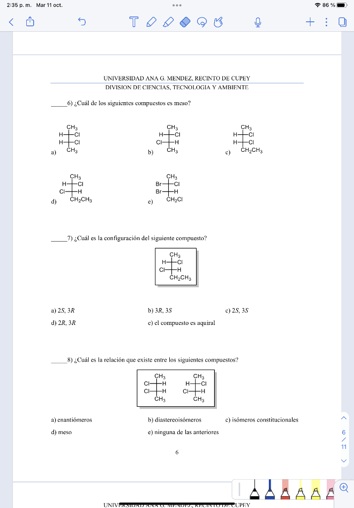 6) ¿Cuál de los siguientes compuestos es meso? a b 7 ¿Cuál es la configuración del siguiente compuesto? a) \( 2 S, 3 R \) b)