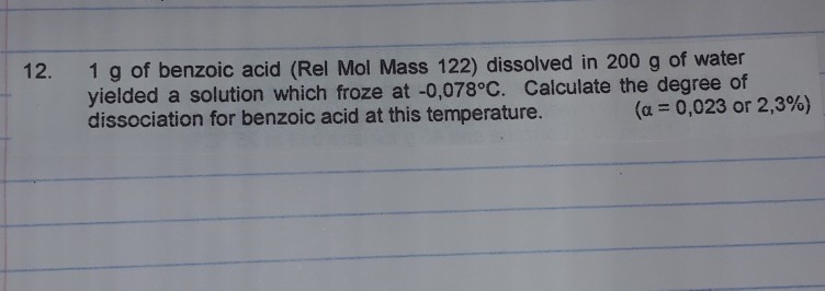 Solved 12. 1 g of benzoic acid (Rel Mol Mass 122) dissolved | Chegg.com - Rel Foreign Dissolved Geb Prec Bene