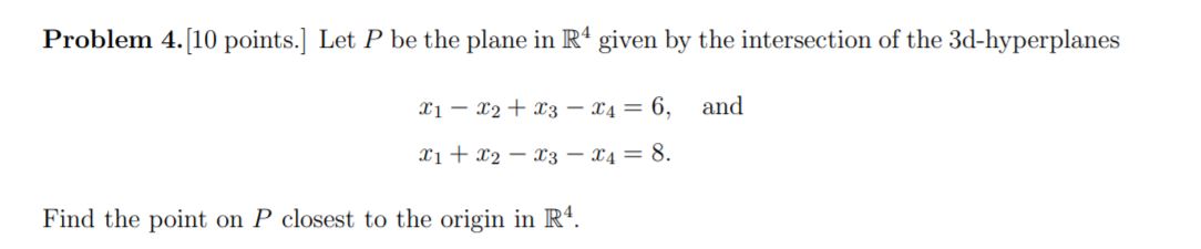 Solved Problem 4.[10 points. Let P be the plane in R4 given | Chegg.com