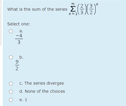 Solved What is the sum of the series ∑n=1∞(23)(32)nSelect | Chegg.com