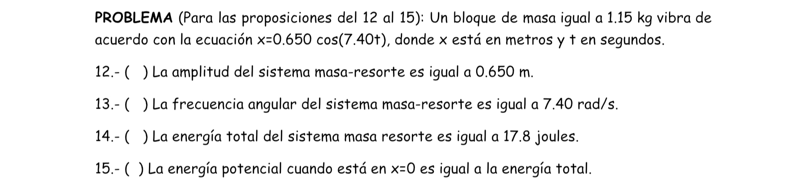 PROBLEMA (Para las proposiciones del 12 al 15): Un bloque de masa igual a \( 1.15 \mathrm{~kg} \) vibra de acuerdo con la ecu