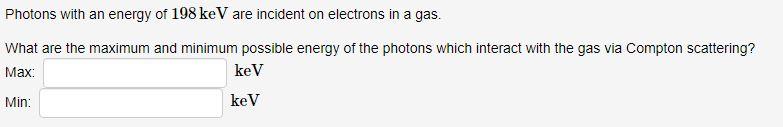 Solved Photons with an energy of 198 keV are incident on | Chegg.com