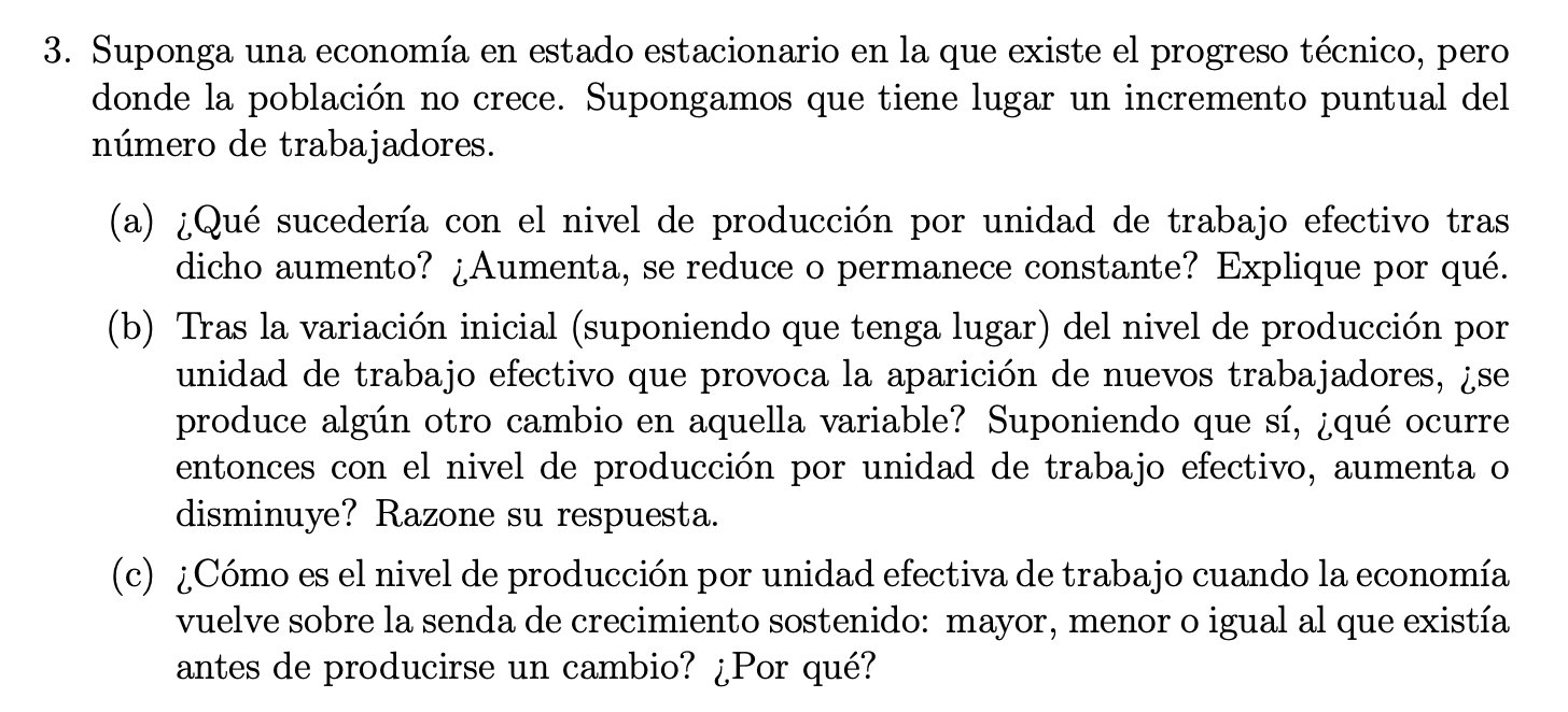 3. Suponga una economía en estado estacionario en la que existe el progreso técnico, pero donde la población no crece. Supong