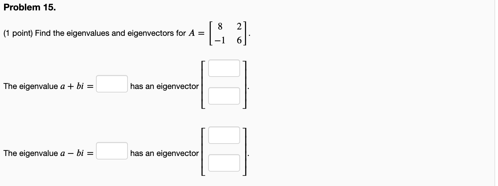 Solved Problem 15. 2 (1 point) Find the eigenvalues and | Chegg.com