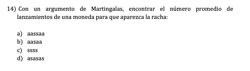 14) Con un argumento de Martingalas, encontrar el número promedio de lanzamientos de una moneda para que aparezca la racha: a