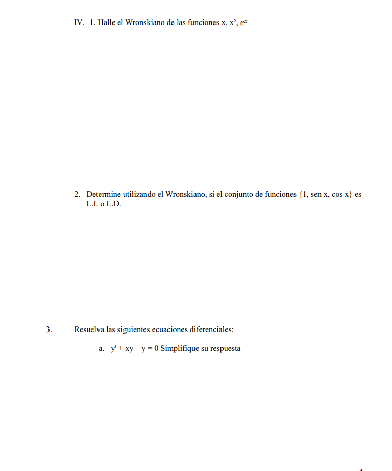 IV. 1. Halle el Wronskiano de las funciones \( \mathrm{x}, \mathrm{x}^{2}, e^{x} \) 2. Determine utilizando el Wronskiano, si