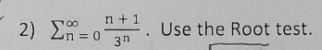 Solved 2) Σ= n+1 3n Use the Root test. (-1) n 3) Σ = 0 (2n | Chegg.com