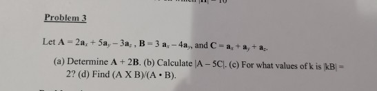 Solved Problem 3 Let A = 2a + 5a, - 3a., B = 3 a.- 4a,, and | Chegg.com