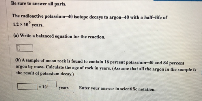 Solved The Radioactive Potassium 40 Isotope Decays To