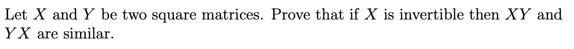 Solved Let X and Y be two square matrices. Prove that if X | Chegg.com