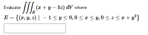 Evaluate \( \iiint_{E}(x+y-5 z) d V \) where \[ E=\left\{(x, y, z) \mid-1 \leq y \leq 0,0 \leq x \leq y, 0 \leq z \leq x+y^{2